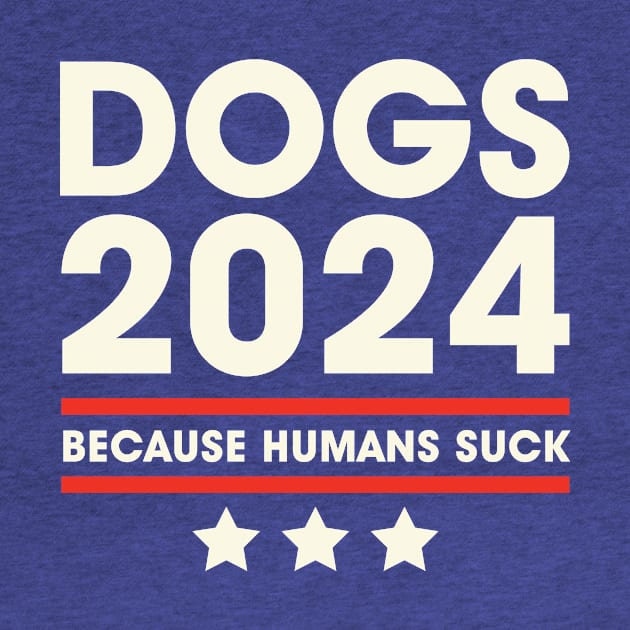 Dogs 2024 Humans Suck 2024 Election Liberal Conservative by PodDesignShop